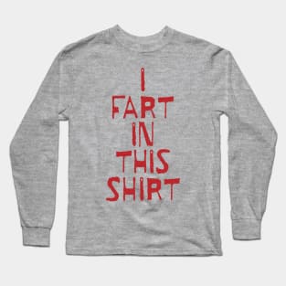 I Fart in this Long Sleeve T-Shirt